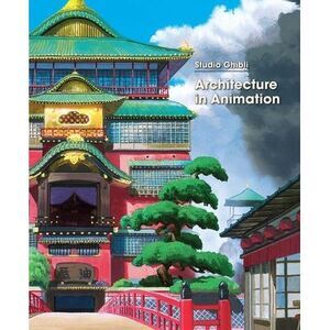 Studio Ghibli: Architecture in Animation -- Studio Ghibli
